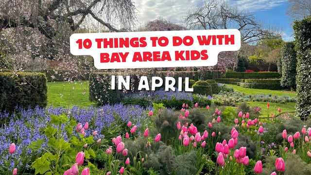 10 Things to Do with Bay Area Kids in April 2026