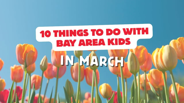 10 Things to Do with Bay Area Kids this March (2026)